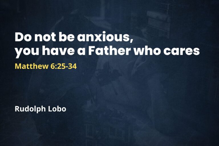 Do not be anxious, you have a Father who cares